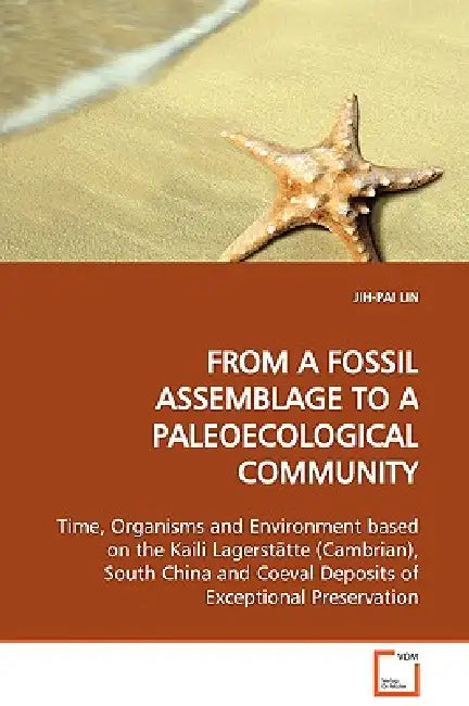 FROM A FOSSIL ASSEMBLAGE TO A PALEOECOLOGICAL COMMUNITY Time, Organisms and Environment based on the Kaili Lagerstätte (Cambrian), South China and Coe by Jih-Pai Lin