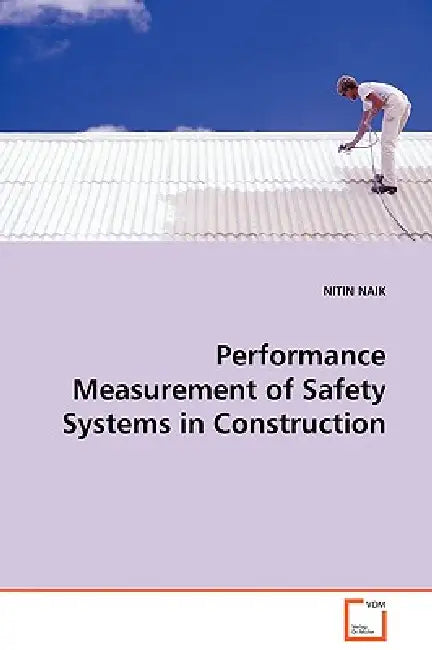 Performance Measurement of Safety Systems in Construction by Nitin Naik