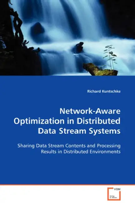 Network-Aware Optimization in Distributed Data Stream Systems by Richard Kuntschke