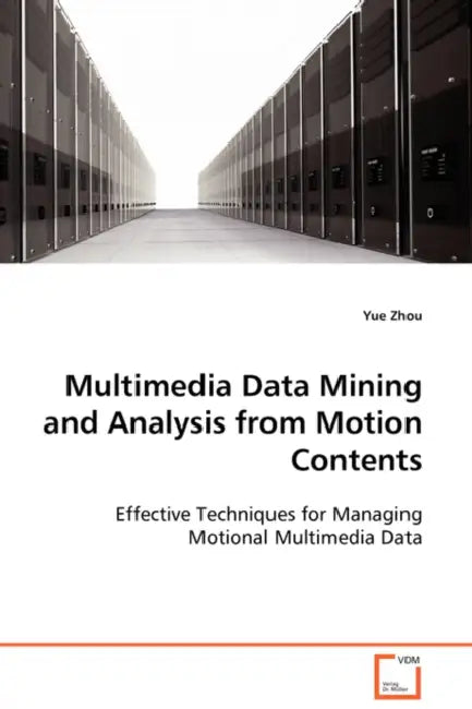 Multimedia Data Mining and Analysis from Motion Contents by Yue Zhou