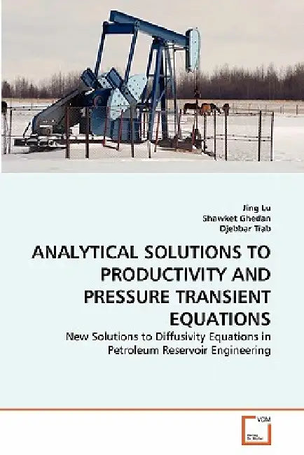 Analytical Solutions to Productivity and Pressure Transient Equations by Jing Lu, Shawket Ghedan, Djebbar Tiab