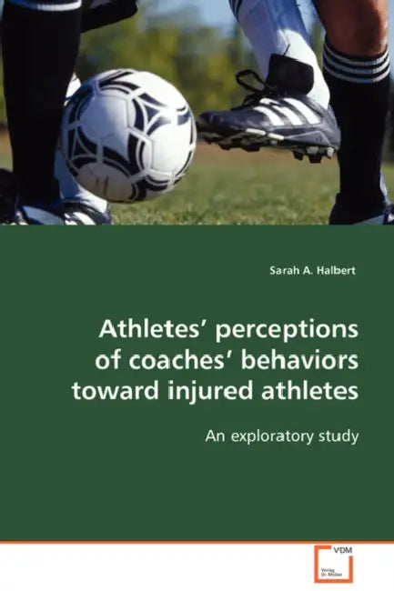 Athletes' perceptions of coaches' behaviors toward injured athletes by Sarah A. Halbert