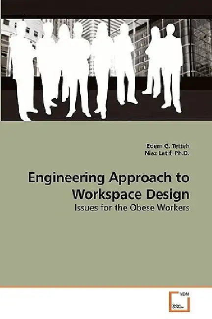Engineering approach to Workspace Design by Edem G. Tetteh, Niaz Latif