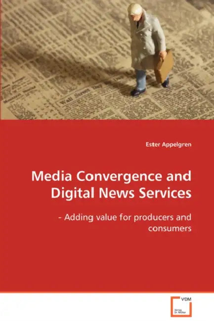 Media Convergence and Digital News Services by Ester Appelgren