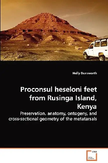 Proconsul heseloni feet from Rusinga Island, Kenya - Preservation, anatomy, ontogeny, and cross-sectional geometry of the metatarsals by Holly Dunsworth