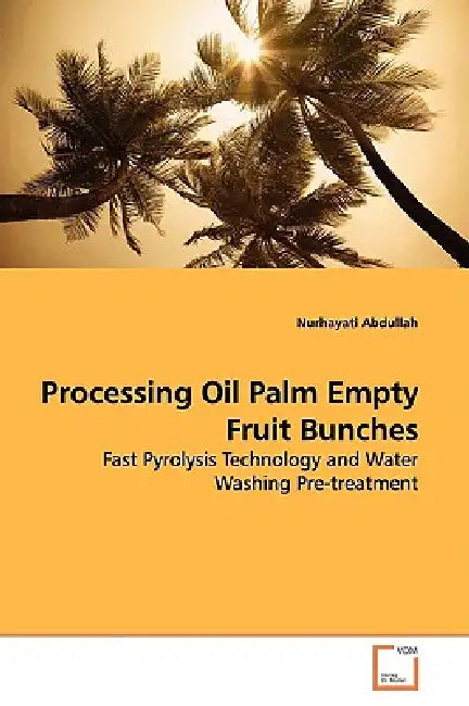 Processing Oil Palm Empty Fruit Bunches by Nurhayati Abdullah
