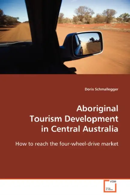 Aboriginal Tourism Development in Central Australia by Doris Schmalegger