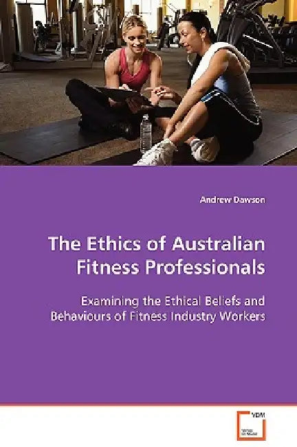 The Ethics of Australian Fitness Professionals by Andrew Dawson