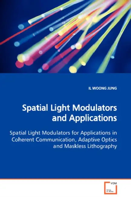 Spatial Light Modulators and Applications Spatial Light Modulators for Applications in Coherent Communication, Adaptive Optics and Maskless Lithograph by Il Woong Jung