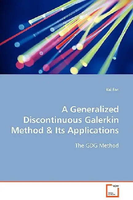 A Generalized Discontinuous Galerkin Method & Its Applications by Kai Fan