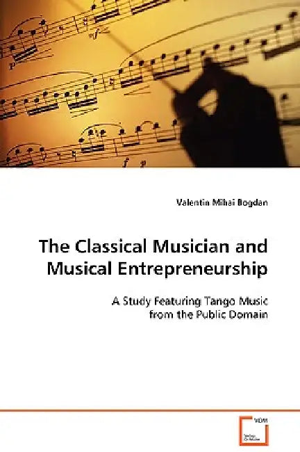 The Classical Musician and Musical Entrepreneurship by Valentin Mihai Bogdan