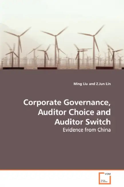 Corporate Governance, Auditor Choice and Auditor Switch - Evidence from China by Ming Liu, Z. Jun Lin