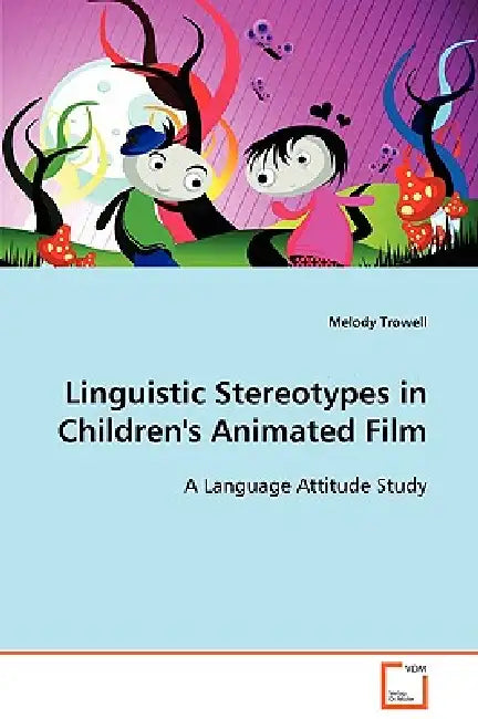 Linguistic Stereotypes in Children's Animated Film by Melody Trowell