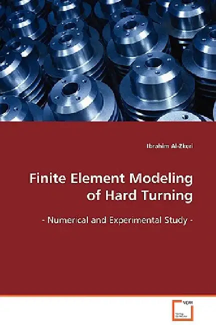 Finite Element Modeling of Hard Turning by Ibrahim Al-Zkeri