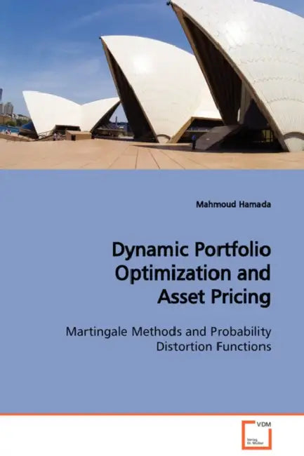 Dynamic Portfolio Optimization and Asset Pricing Martingale Methods and Probability Distortion Functions by Mahmoud Hamada