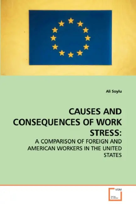 Causes and Consequences of Work Stress: A Comparison of Foreign and American Workers in the United States by Ali Soylu