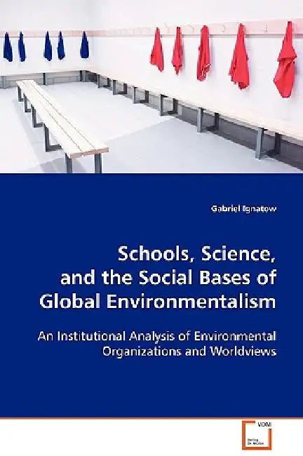 Schools, Science, and the Social Bases of Global Environmentalism by Gabriel Ignatow