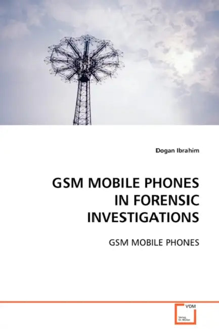 GSM Mobile Phones in Forensic Investigations by Dogan Ibrahim
