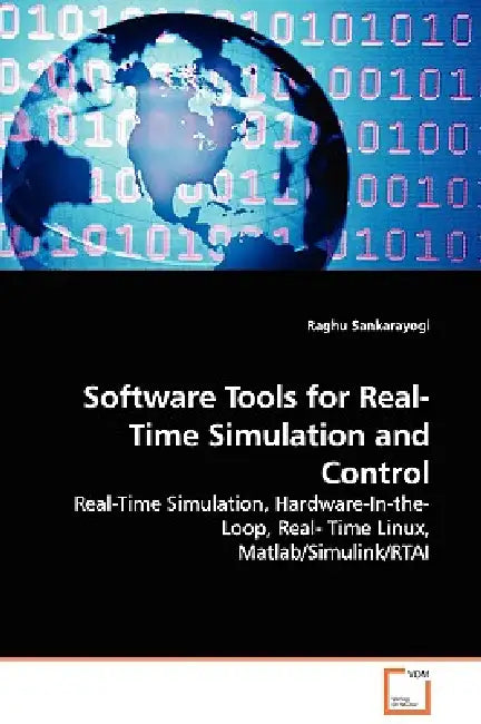 Software Tools for Real-Time Simulation and Control - Real-Time Simulation, Hardware-In-the-Loop, Real- Time Linux, Matlab/Simulink/RTAI by Raghu Sankarayogi