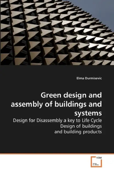 Green design and assembly of buildings and systems by Elma Durmisevic