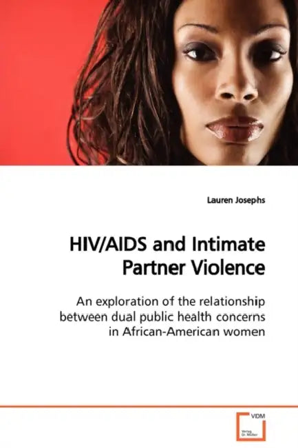 HIV/AIDS and Intimate Partner Violence by Lauren Josephs