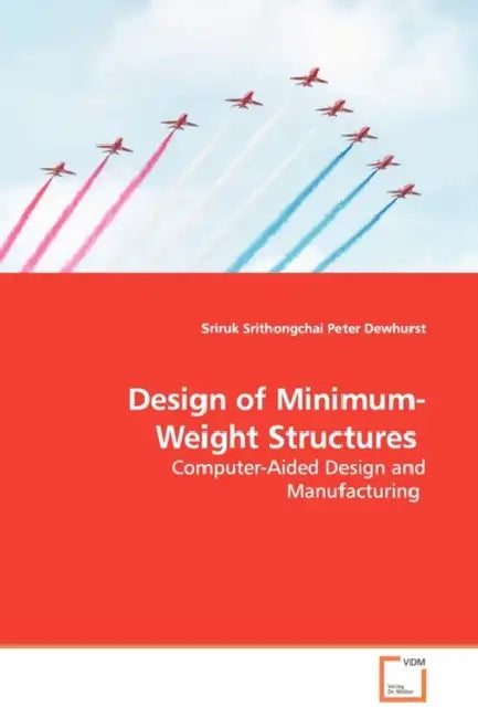Design of Minimum-Weight Structures by Sriruk Srithongchai, Peter Dewhurst