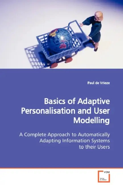 Basics of Adaptive Personalisation and User Modelling by Paul De Vrieze