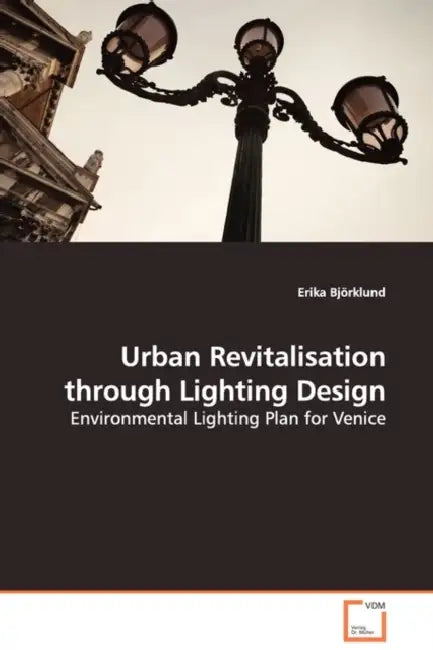 Urban Revitalisation through Lighting Design by Erika Björklund