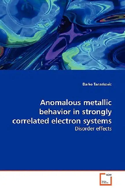 Anomalous metallic behavior in strongly correlated electron systems by Darko Tanaskovic
