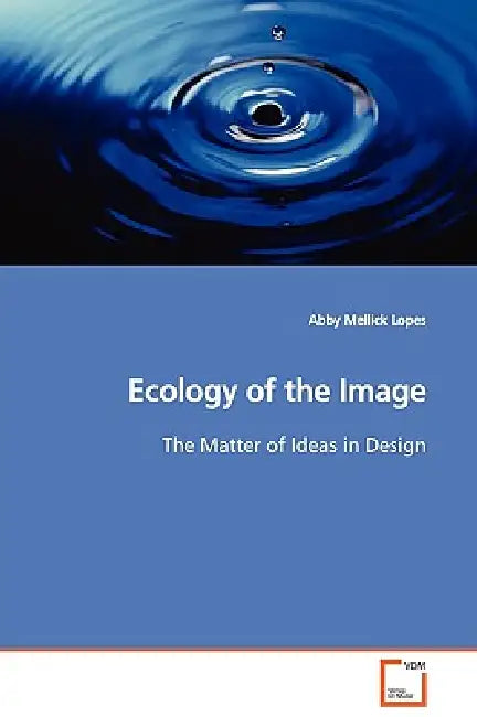 Ecology of the Image by Abby Mellick Lopes