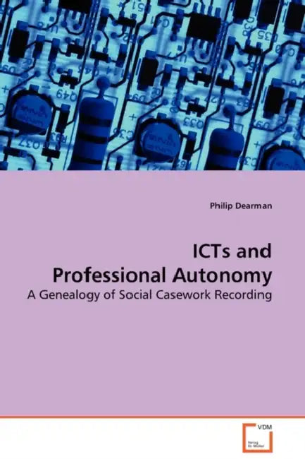 ICTs and Professional Autonomy by Philip Dearman