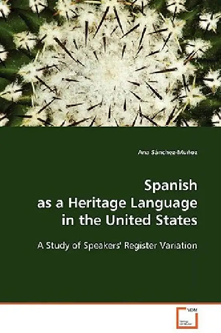 Spanish as a Heritage Language in the United States - A Study of Speakers' Register Variation by Ana Sánchez-Muñoz