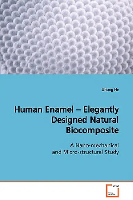 Human Enamel - Elegantly Designed Natural Biocomposite by Lihong He