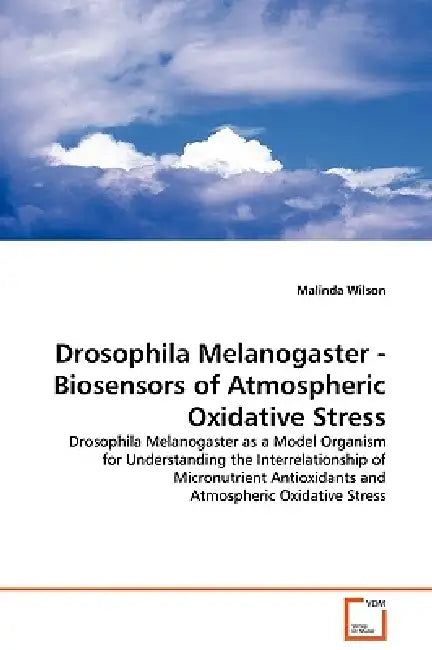 Drosophila Melanogaster - Biosensors of Atmospheric Oxidative Stress by Malinda Wilson