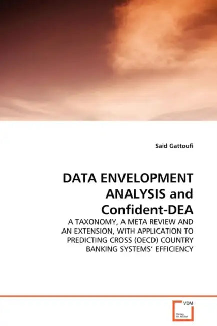 DATA ENVELOPMENT ANALYSIS and Confident-DEA by Said Gattoufi