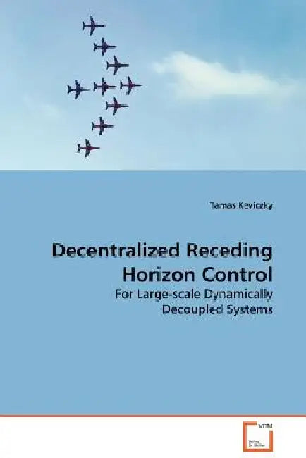Decentralized Receding Horizon Control by Tamas Keviczky