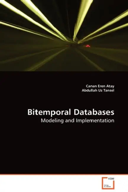 Bitemporal Databases by Canan Eren Atay, Abdullah Uz Tansel