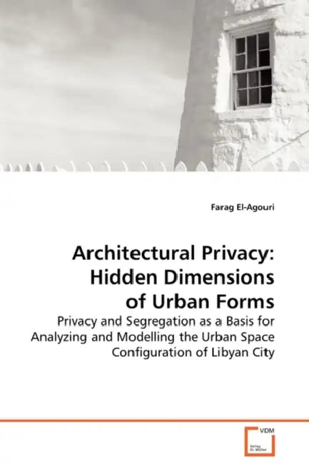 Architectural Privacy: Hidden Dimensions of Urban Forms by Farag El-Agouri