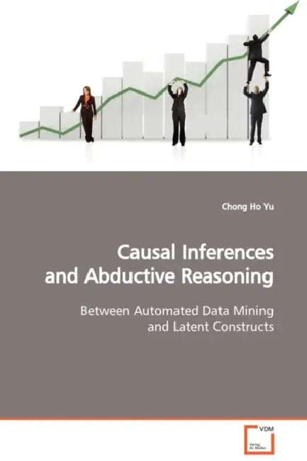 Causal Inferences and Abductive Reasoning by Chong Ho Yu