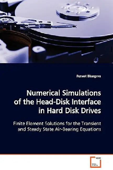 Numerical Simulations of the Head-Disk Interface in Hard Disk Drives by Puneet Bhargava