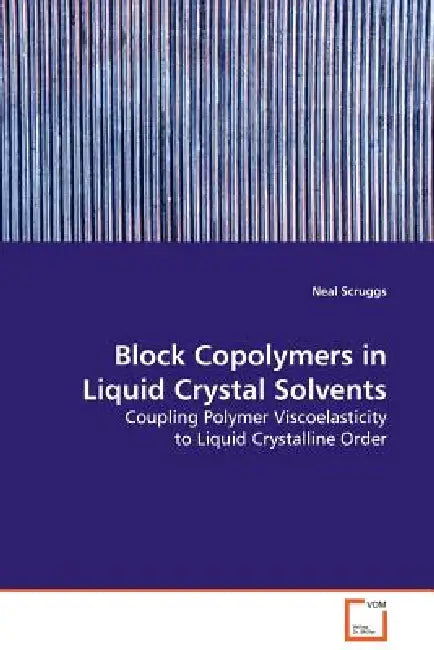 Block Copolymers in Liquid Crystal Solvents by Neal Scruggs