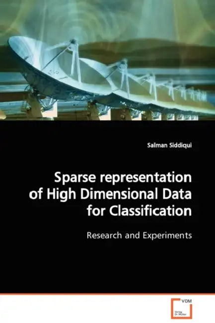 Sparse representation of High Dimensional Data for Classification by Salman Siddiqui