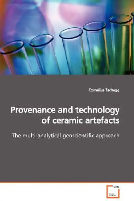 Provenance and technology of ceramic artefacts by Cornelius Tschegg