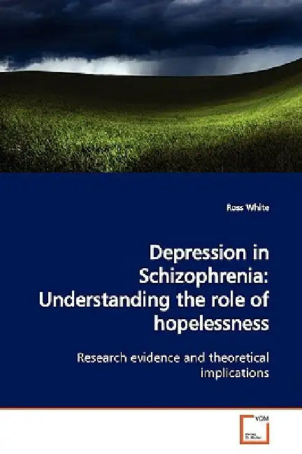 Depression in Schizophrenia: Understanding the role of hopelessness by Ross White