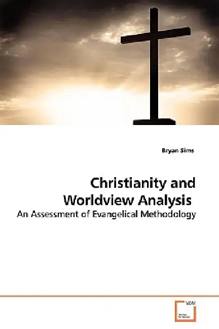 Christianity and Worldview Analysis by Bryan Sims