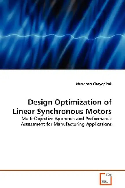 Design Optimization of Linear Synchronous Motors by Nattapon Chayopitak