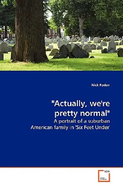 "Actually, we're pretty normal" by Nick Roden