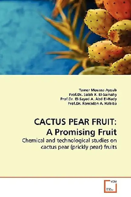 Cactus Pear Fruit: A Promising Fruit by Tamer Moussa Ayoub