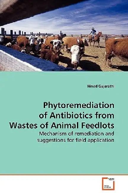 Phytoremediation of Antibiotics from Wastes of Animal Feedlots by Ninad Gujarathi