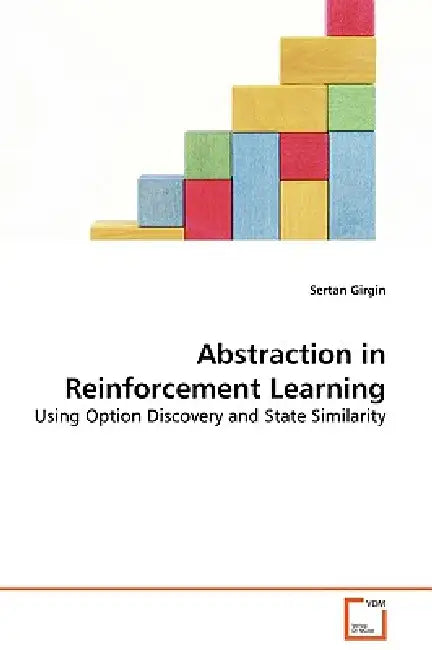 Abstraction in Reinforcement Learning by Sertan Girgin
